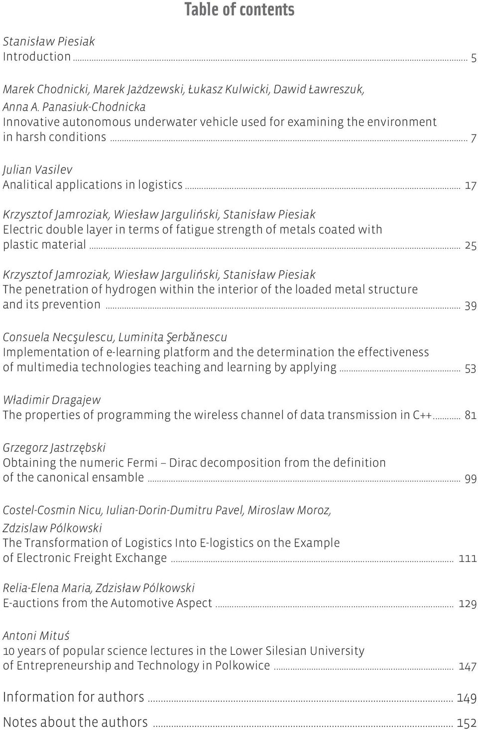 .. 17 Krzysztof Jamroziak, Wiesław Jarguliński, Stanisław Piesiak Electric double layer in terms of fatigue strength of metals coated with plastic material.