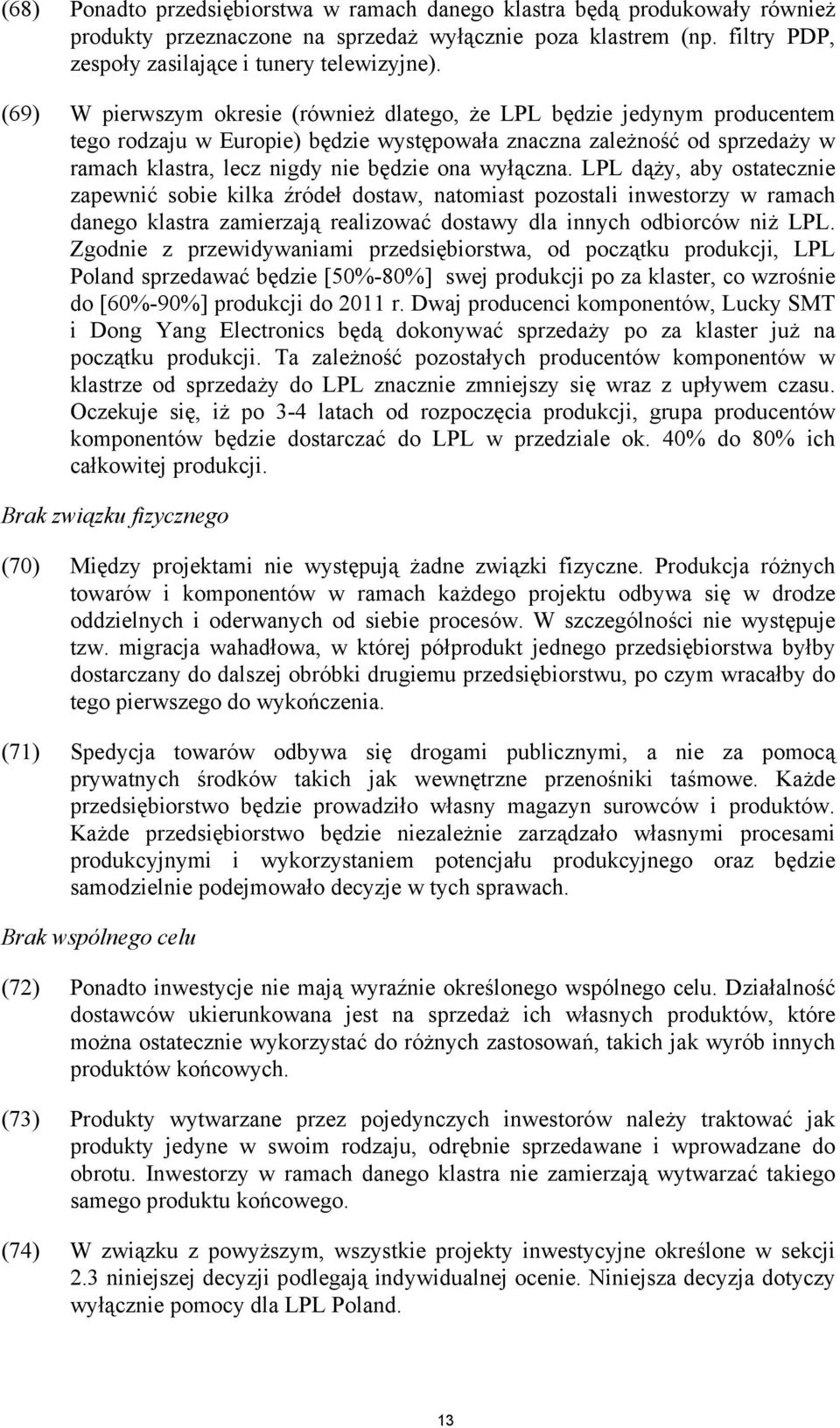 wyłączna. LPL dąży, aby ostatecznie zapewnić sobie kilka źródeł dostaw, natomiast pozostali inwestorzy w ramach danego klastra zamierzają realizować dostawy dla innych odbiorców niż LPL.