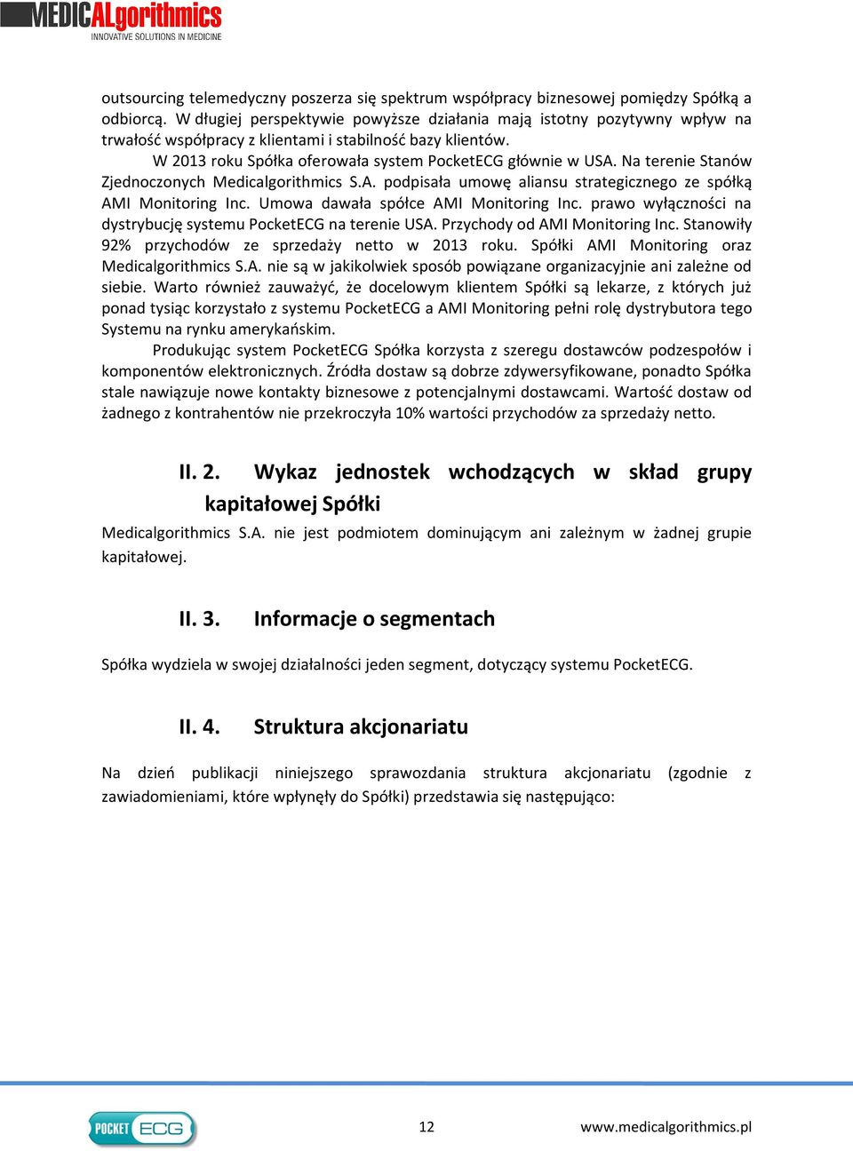 Na terenie Stanów Zjednoczonych Medicalgorithmics S.A. podpisała umowę aliansu strategicznego ze spółką AMI Monitoring Inc. Umowa dawała spółce AMI Monitoring Inc.