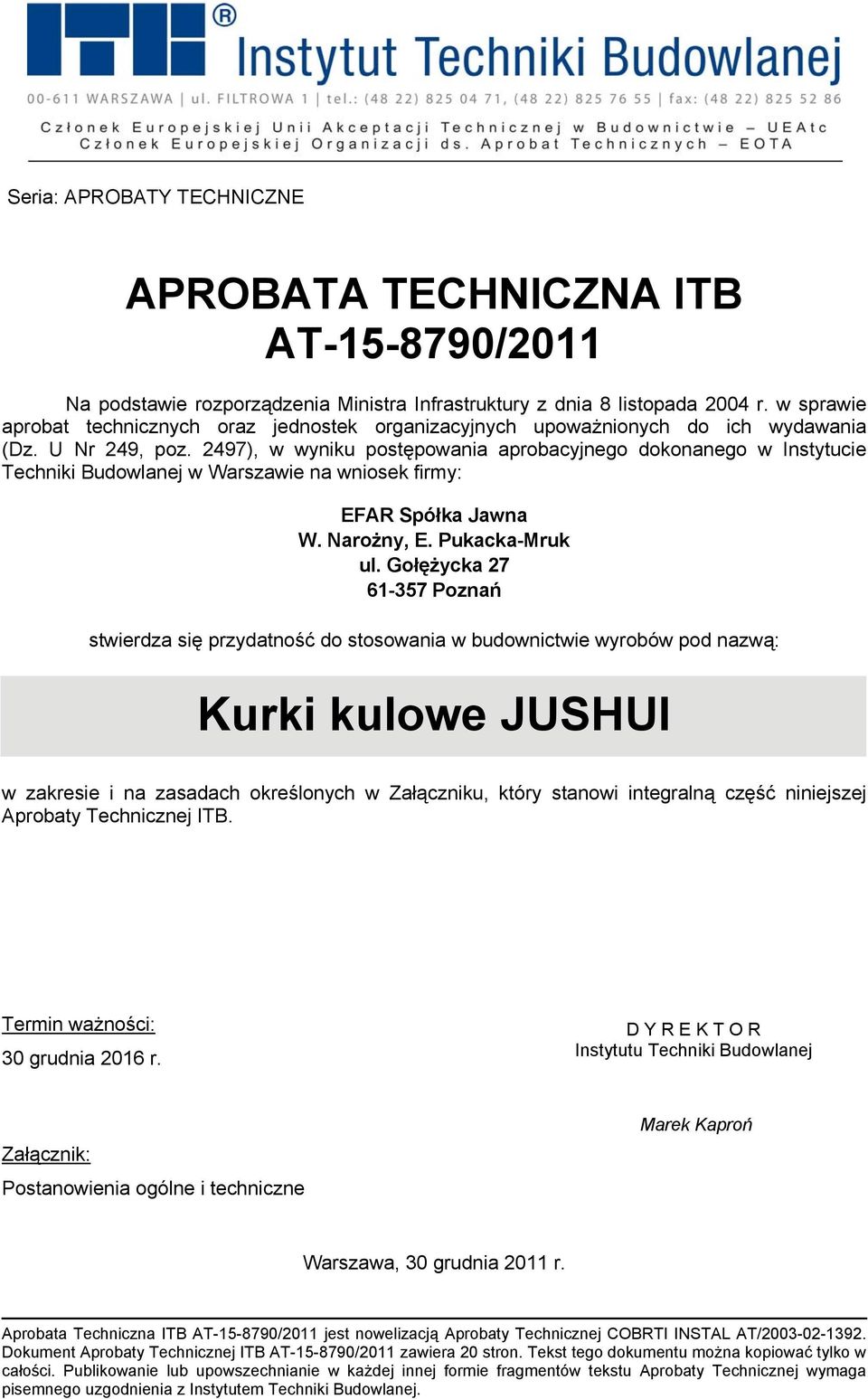 2497), w wyniku postępowania aprobacyjnego dokonanego w Instytucie Techniki Budowlanej w Warszawie na wniosek firmy: EFAR Spółka Jawna W. Narożny, E. Pukacka-Mruk ul.