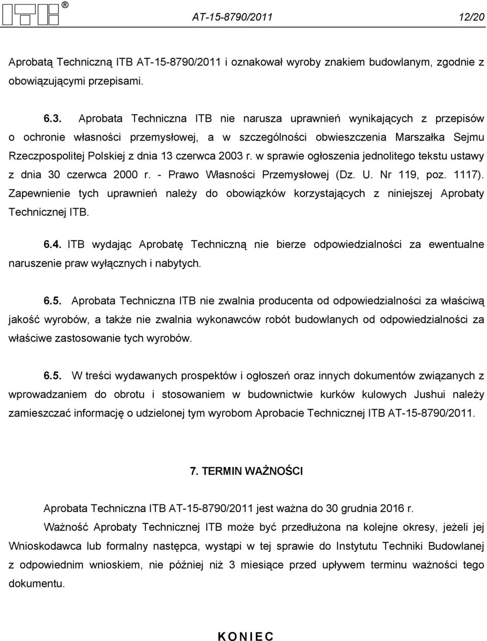 2003 r. w sprawie ogłoszenia jednolitego tekstu ustawy z dnia 30 czerwca 2000 r. - Prawo Własności Przemysłowej (Dz. U. Nr 119, poz. 1117).