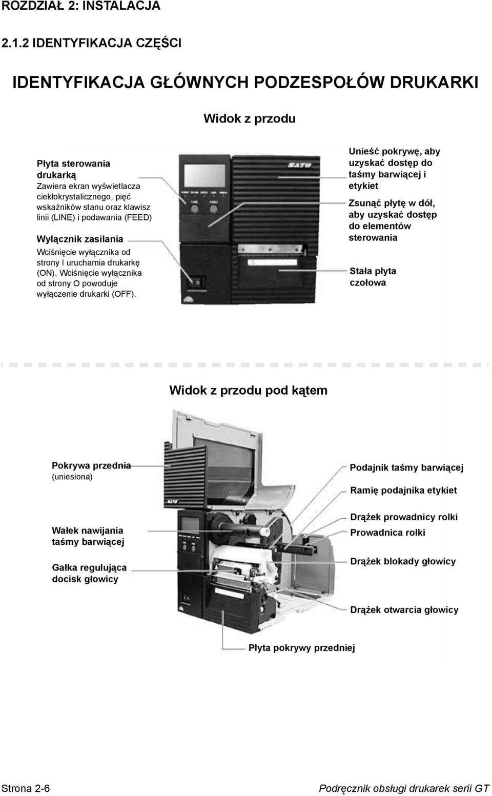 (LINE) i podawania (FEED) Wyłącznik zasilania Wciśnięcie wyłącznika od strony I uruchamia drukarkę (ON). Wciśnięcie wyłącznika od strony O powoduje wyłączenie drukarki (OFF).