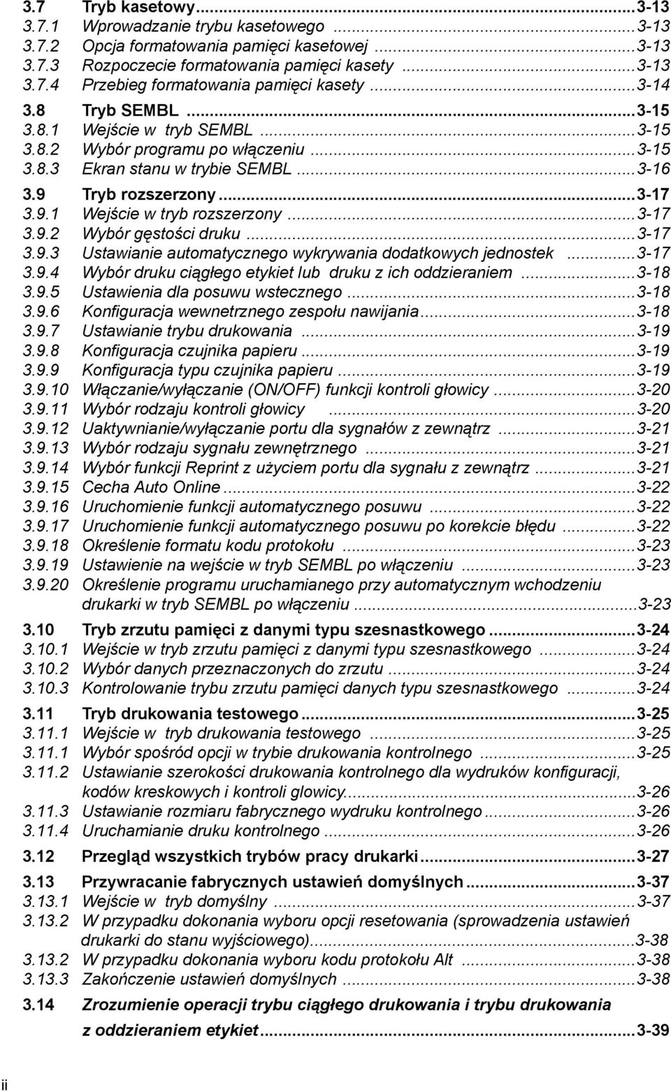 ..3-17 3.9.2 Wybór gęstości druku...3-17 3.9.3 Ustawianie automatycznego wykrywania dodatkowych jednostek...3-17 3.9.4 Wybór druku ciągłego etykiet lub druku z ich oddzieraniem...3-18 3.9.5 Ustawienia dla posuwu wstecznego.