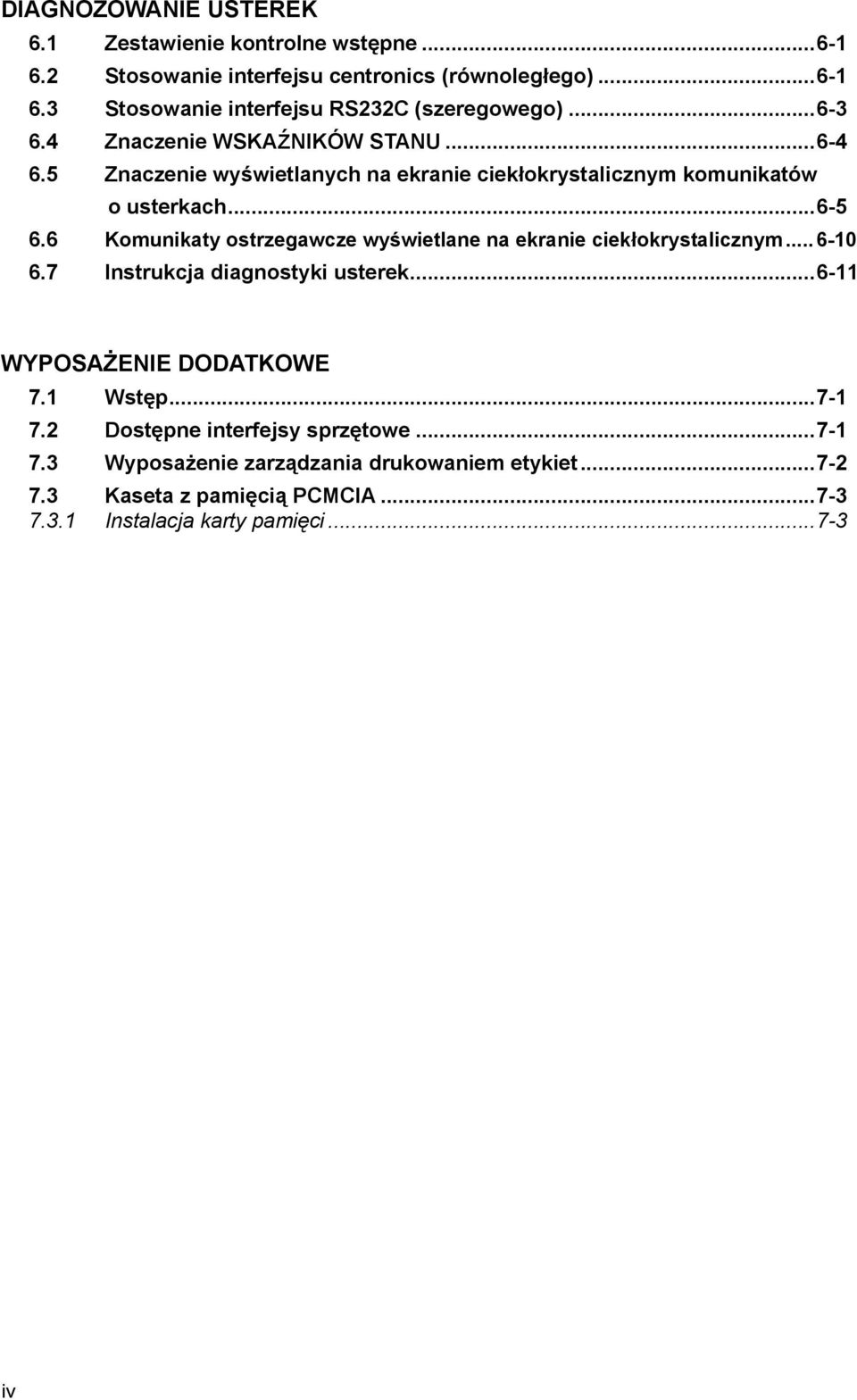 6 Komunikaty ostrzegawcze wyświetlane na ekranie ciekłokrystalicznym... 6-10 6.7 Instrukcja diagnostyki usterek...6-11 WYPOSAŻENIE DODATKOWE 7.1 Wstęp...7-1 7.