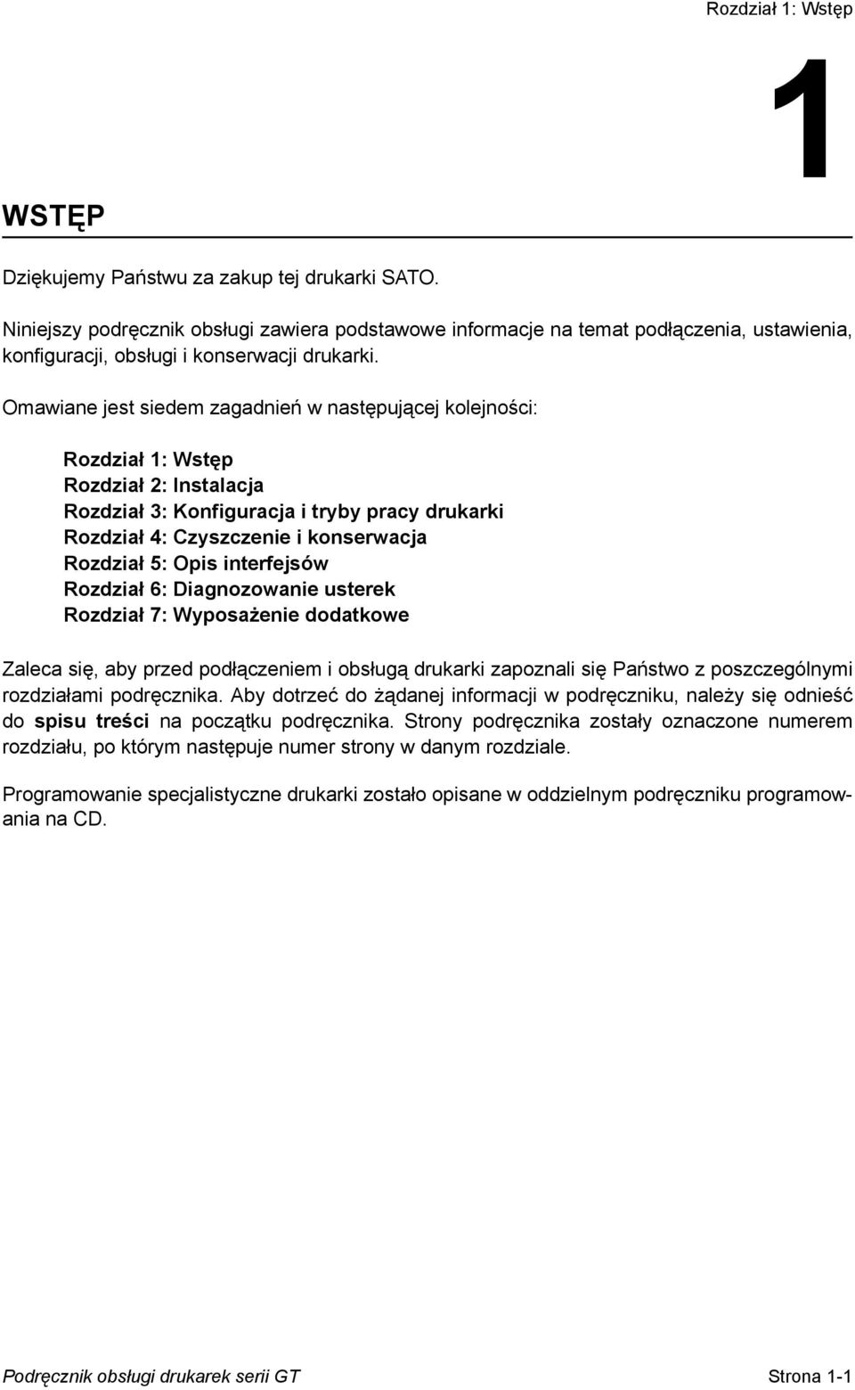 Omawiane jest siedem zagadnień w następującej kolejności: Rozdział 1: Wstęp Rozdział 2: Instalacja Rozdział 3: Konfiguracja i tryby pracy drukarki Rozdział 4: Czyszczenie i konserwacja Rozdział 5: