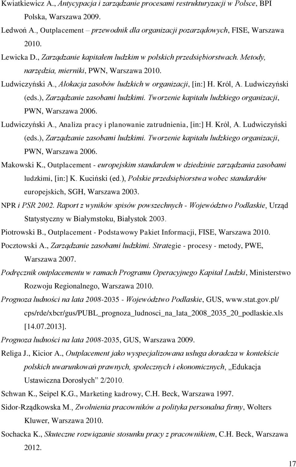 Ludwiczyński (eds.), Zarządzanie zasobami ludzkimi. Tworzenie kapitału ludzkiego organizacji, PWN, Warszawa 2006. Ludwiczyński A., Analiza pracy i planowanie zatrudnienia, [in:] H. Król, A.