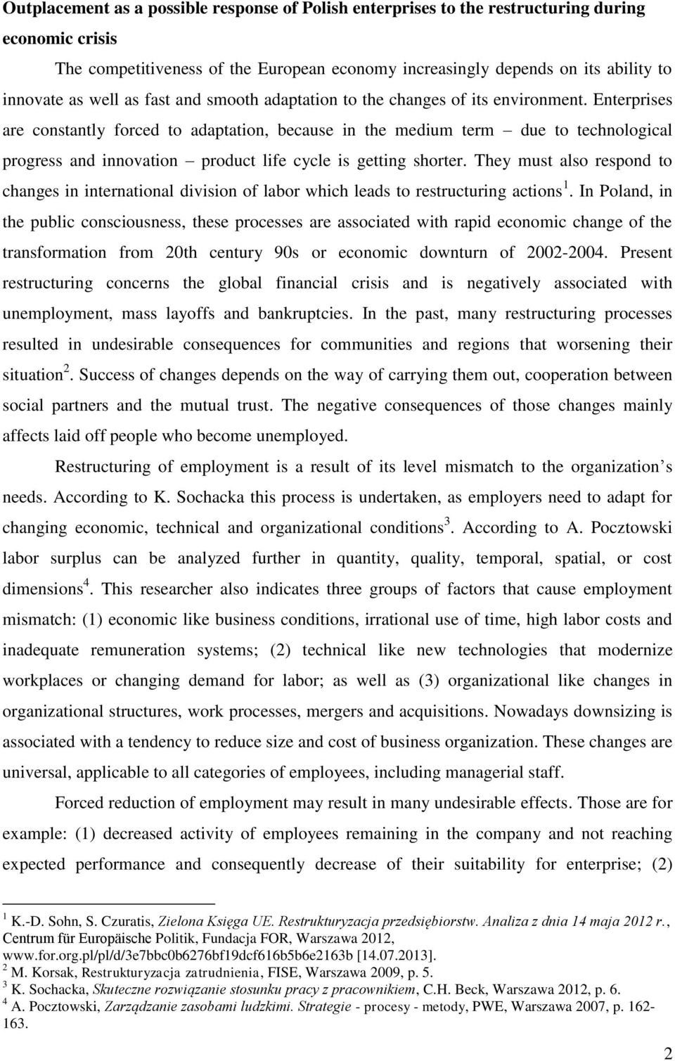 Enterprises are constantly forced to adaptation, because in the medium term due to technological progress and innovation product life cycle is getting shorter.