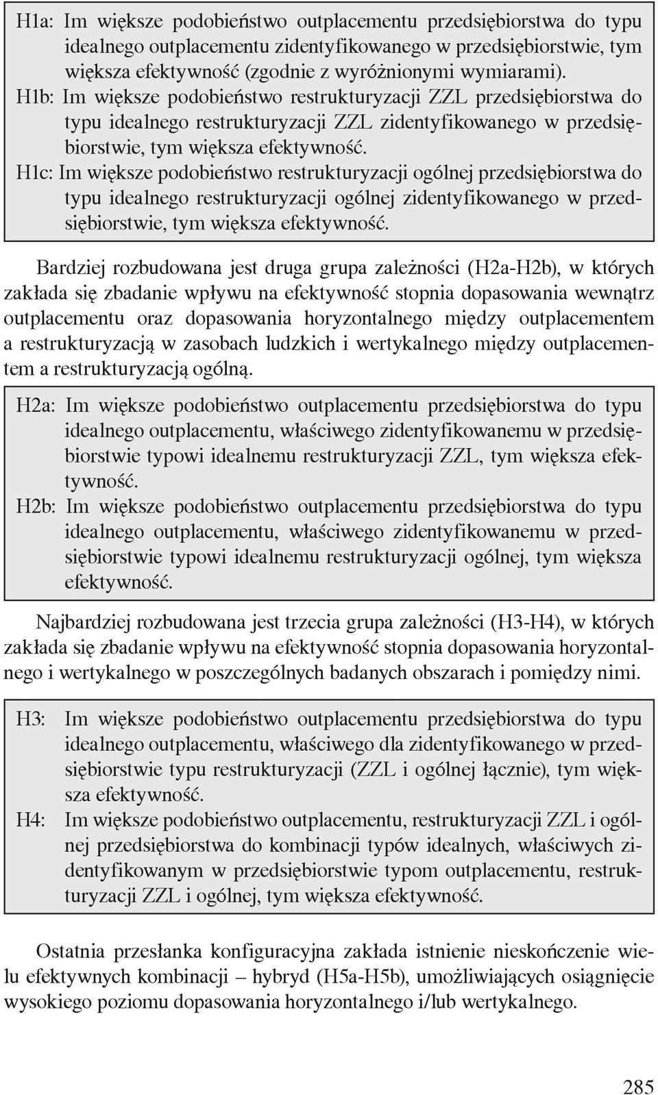 H1c: Im większe podobieństwo restrukturyzacji ogólnej przedsiębiorstwa do typu idealnego restrukturyzacji ogólnej zidentyfikowanego w przedsiębiorstwie, tym większa efektywność.