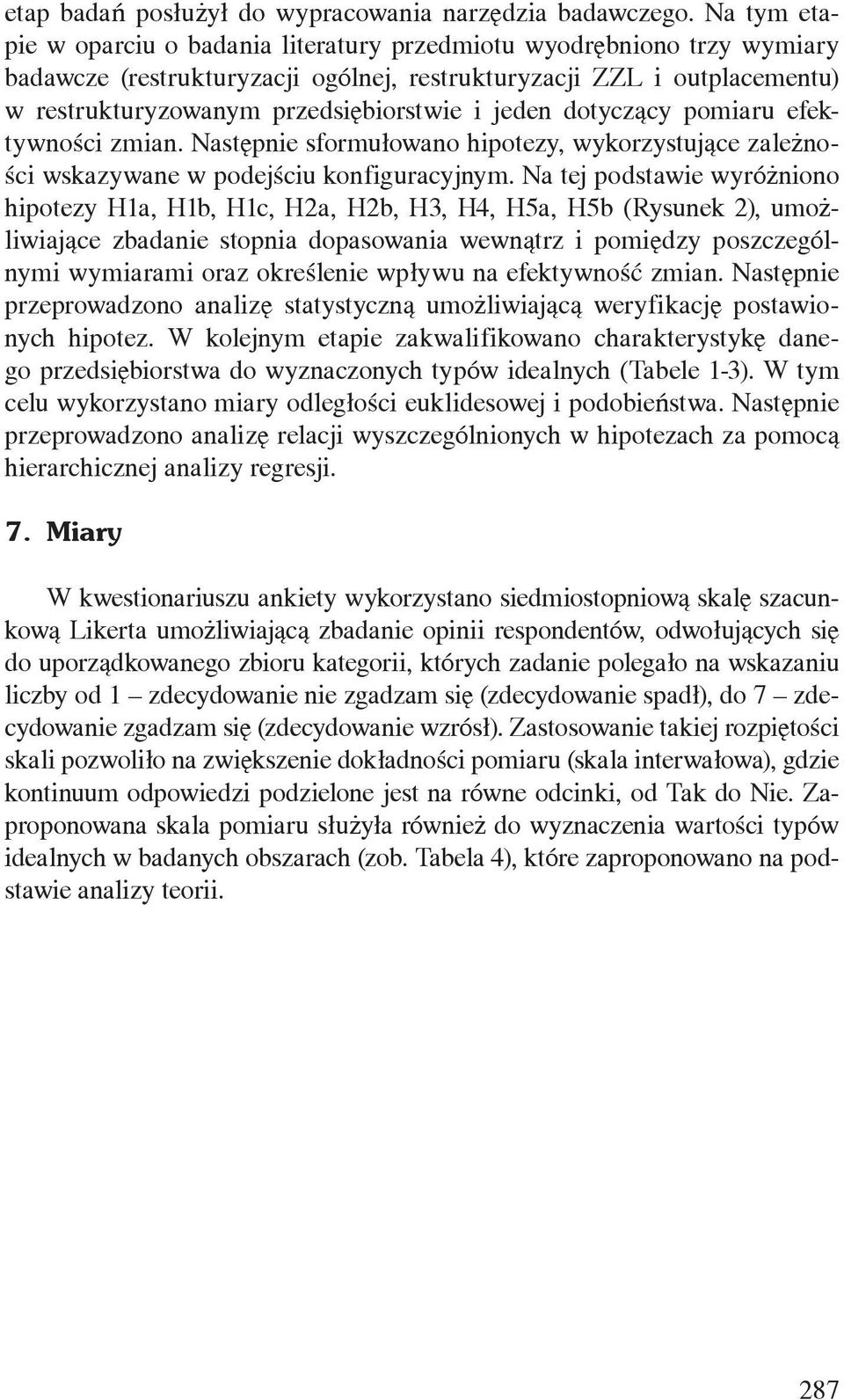 jeden dotyczący pomiaru efektywności zmian. Następnie sformułowano hipotezy, wykorzystujące zależności wskazywane w podejściu konfiguracyjnym.