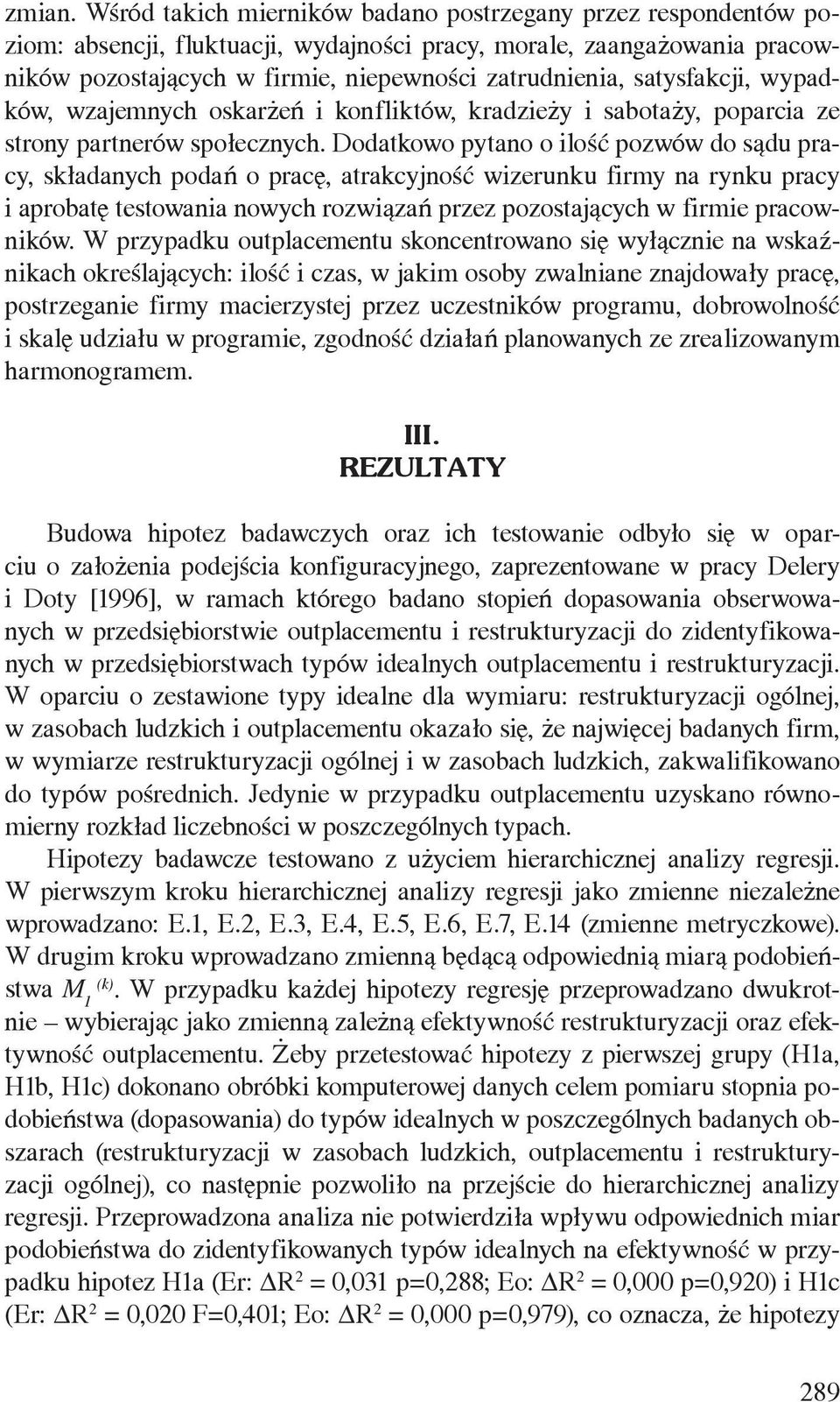 satysfakcji, wypadków, wzajemnych oskarżeń i konfliktów, kradzieży i sabotaży, poparcia ze strony partnerów społecznych.