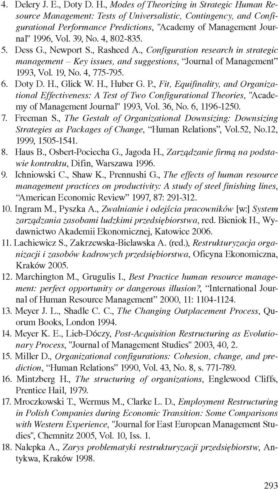 4, 802-835. 5. Dess G., Newport S., Rasheed A., Configuration research in strategic management Key issues, and suggestions, Journal of Management 1993, Vol. 19, No. 4, 775-795. 6. Doty D. H., Glick W.