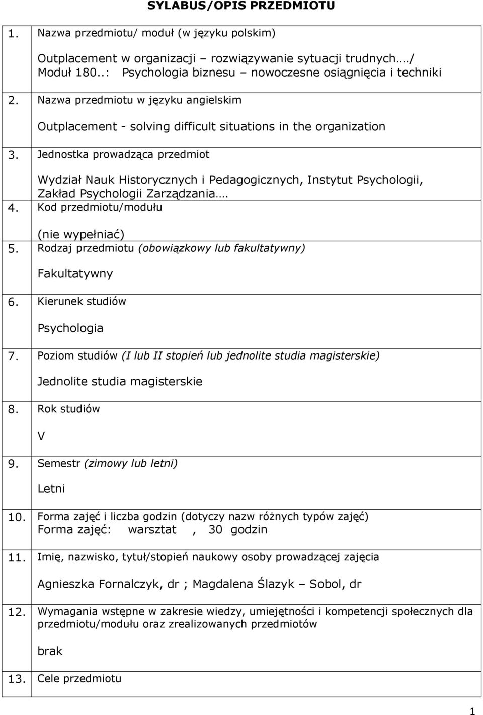 Jednostka prowadząca przedmiot Wydział Nauk Historycznych i Pedagogicznych, Instytut Psychologii, Zakład Psychologii Zarządzania. 4. Kod przedmiotu/modułu (nie wypełniać) 5.