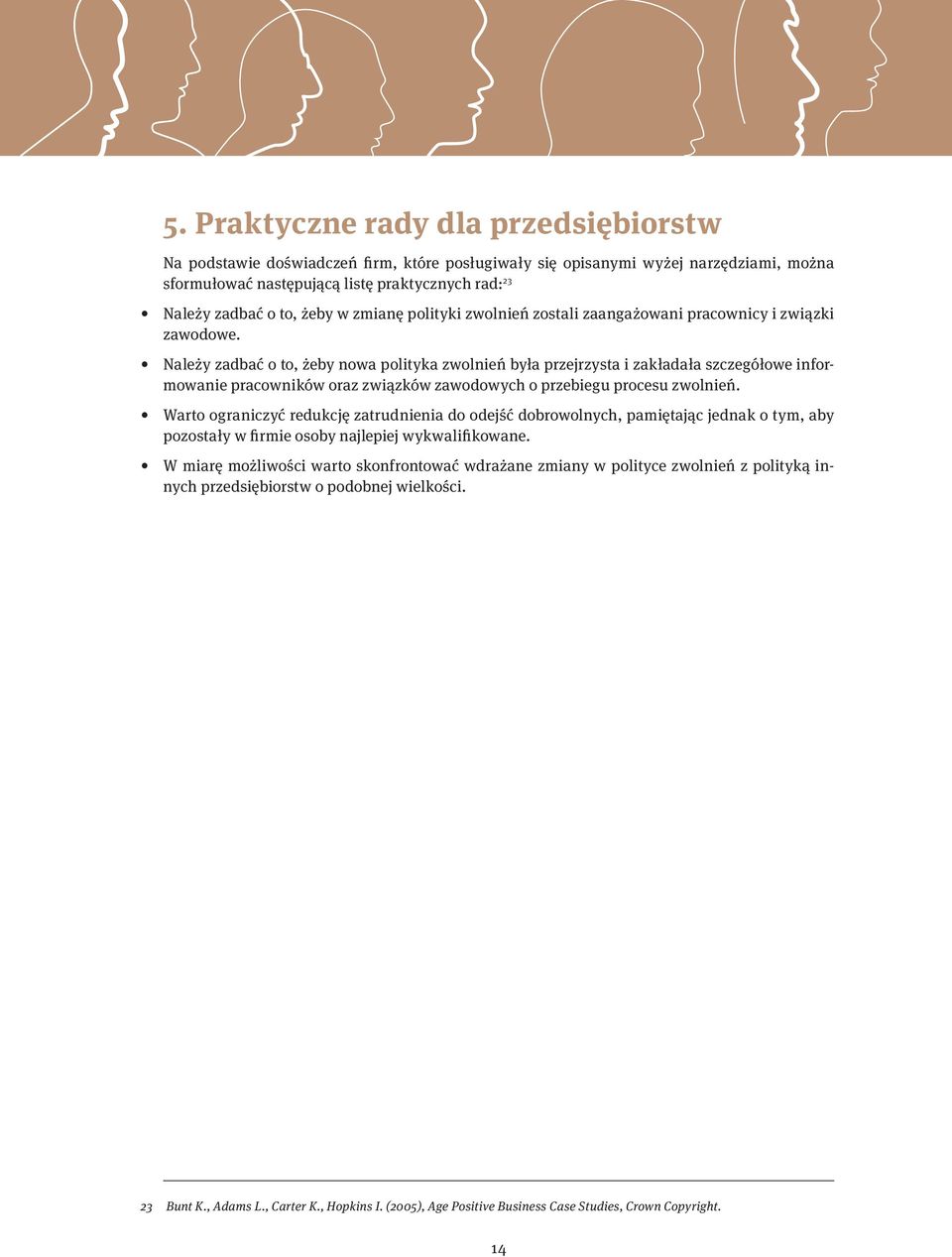 Należy zadbać o to, żeby nowa polityka zwolnień była przejrzysta i zakładała szczegółowe informowanie pracowników oraz związków zawodowych o przebiegu procesu zwolnień.