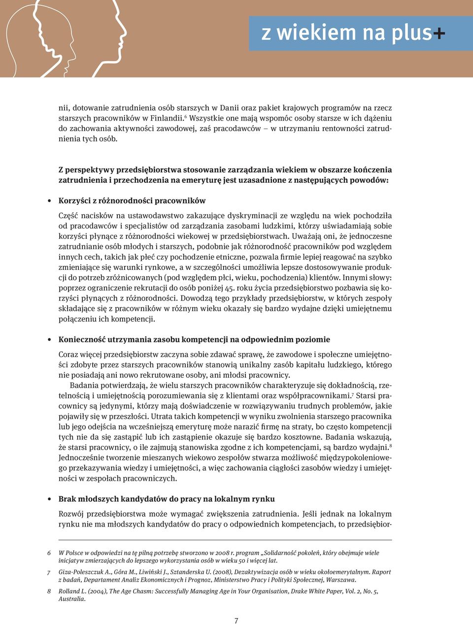 Z perspektywy przedsiębiorstwa stosowanie zarządzania wiekiem w obszarze kończenia zatrudnienia i przechodzenia na emeryturę jest uzasadnione z następujących powodów: Korzyści z różnorodności