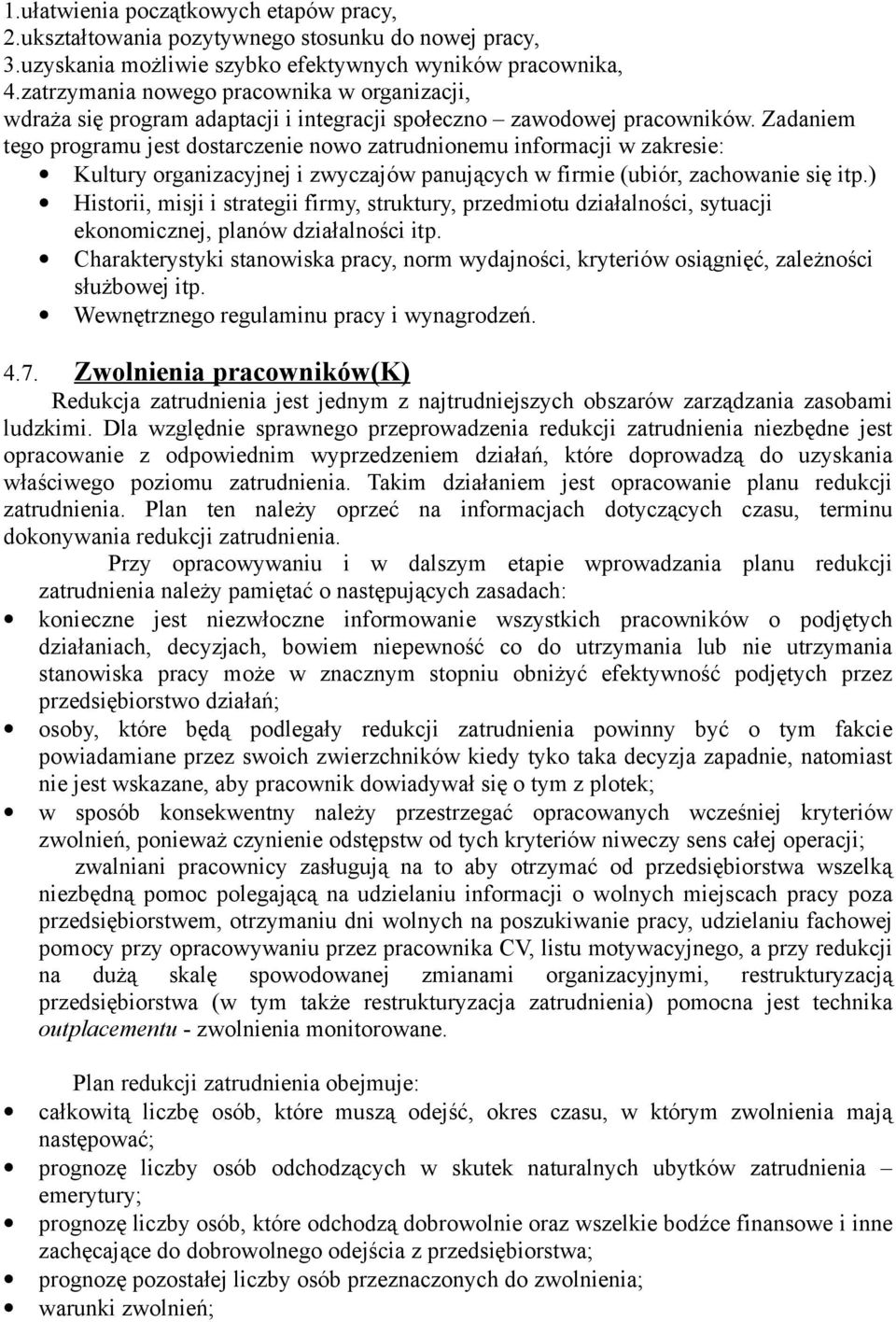 Zadaniem tego programu jest dostarczenie nowo zatrudnionemu informacji w zakresie: Kultury organizacyjnej i zwyczajów panujących w firmie (ubiór, zachowanie się itp.