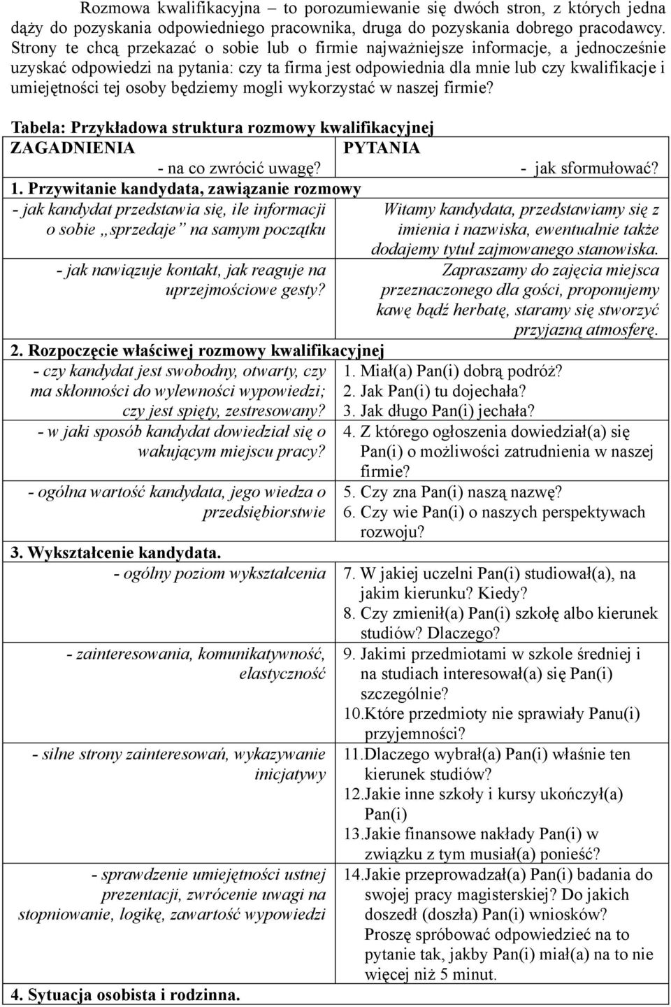 osoby będziemy mogli wykorzystać w naszej firmie? Tabela: Przykładowa struktura rozmowy kwalifikacyjnej ZAGADNIENIA PYTANIA - na co zwrócić uwagę? - jak sformułować? 1.