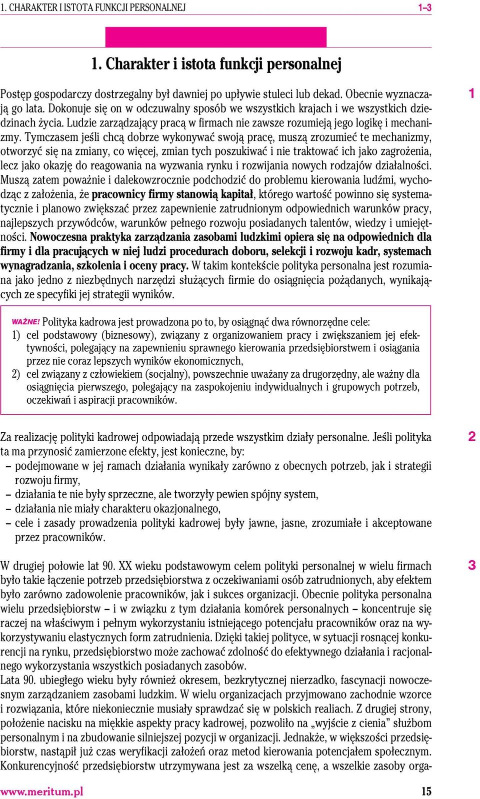 Tymczasem jeśli chcą dobrze wykonywać swoją pracę, muszą zrozumieć te mechanizmy, otworzyć się na zmiany, co więcej, zmian tych poszukiwać i nie traktować ich jako zagrożenia, lecz jako okazję do