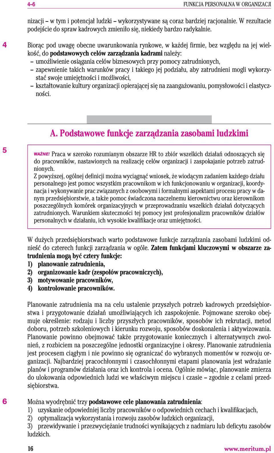 zatrudnionych, zapewnienie takich warunków pracy i takiego jej podziału, aby zatrudnieni mogli wykorzystać swoje umiejętności i możliwości, kształtowanie kultury organizacji opierającej się na