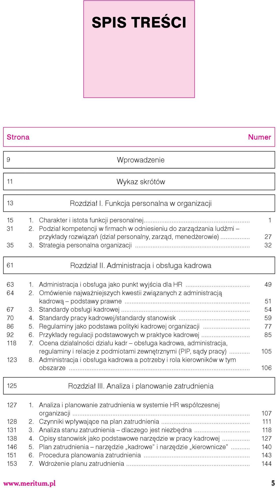 Administracja i obsługa kadrowa 63 1. Administracja i obsługa jako punkt wyjścia dla HR... 49 64 2. Omówienie najważniejszych kwestii związanych z administracją kadrową podstawy prawne... 51 67 3.