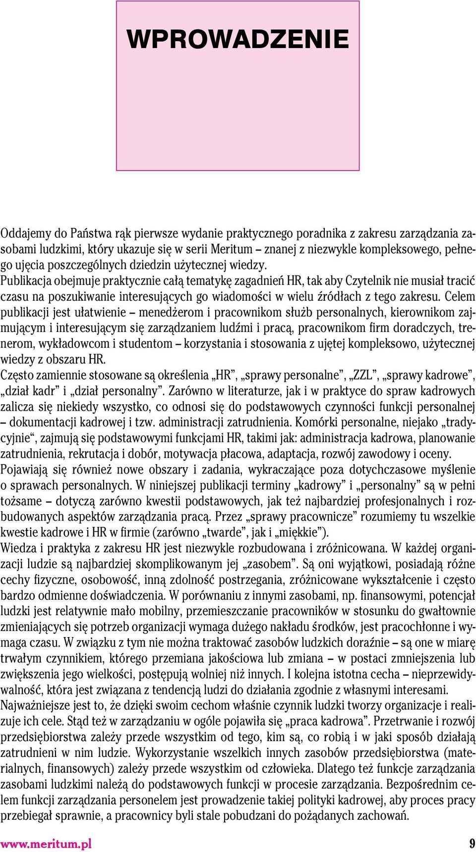 Publikacja obejmuje praktycznie całą tematykę zagadnień HR, tak aby Czytelnik nie musiał tracić czasu na poszukiwanie interesujących go wiadomości w wielu źródłach z tego zakresu.