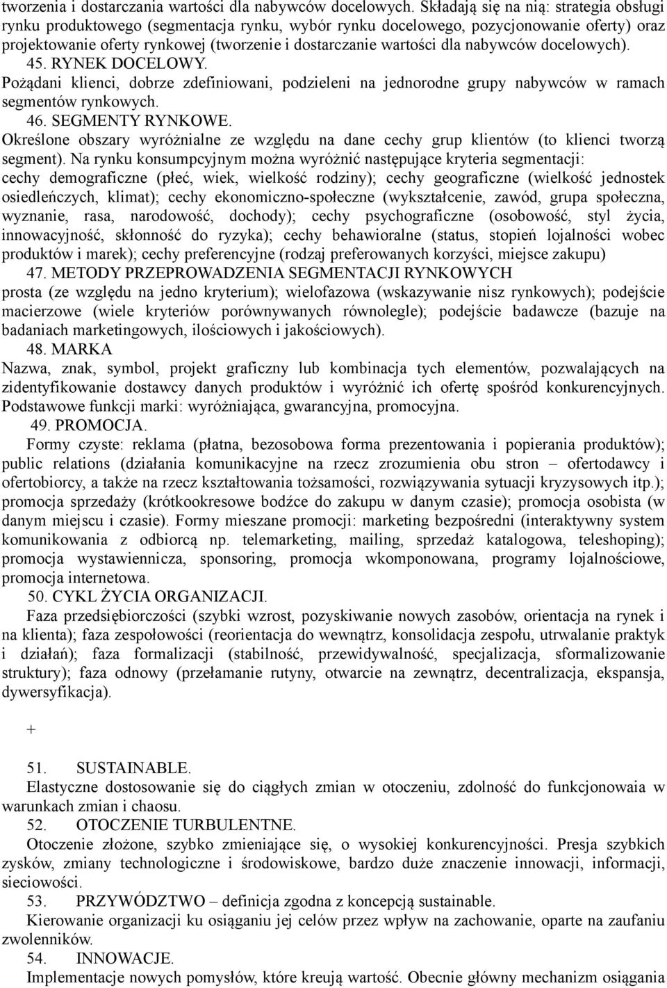 nabywców docelowych). 45. RYNEK DOCELOWY. Pożądani klienci, dobrze zdefiniowani, podzieleni na jednorodne grupy nabywców w ramach segmentów rynkowych. 46. SEGMENTY RYNKOWE.