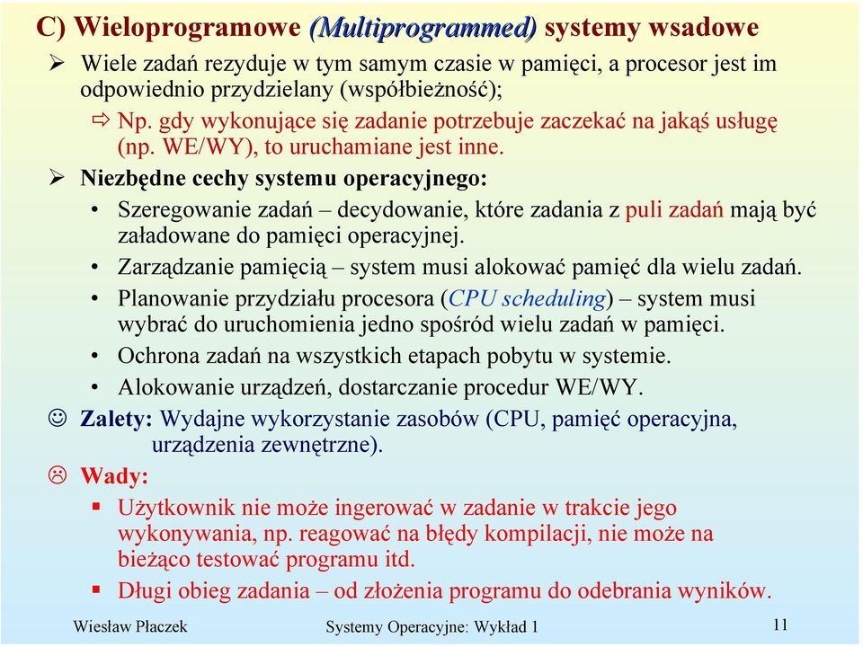 Niezbędne cechy systemu operacyjnego: Szeregowanie zadań decydowanie, które zadania z puli zadań mają być załadowane do pamięci operacyjnej.