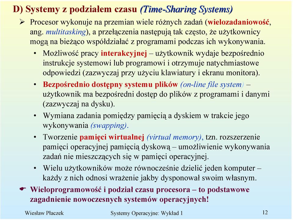 Możliwość pracy interakcyjnej użytkownik wydaje bezpośrednio instrukcje systemowi lub programowi i otrzymuje natychmiastowe odpowiedzi (zazwyczaj przy użyciu klawiatury i ekranu monitora).