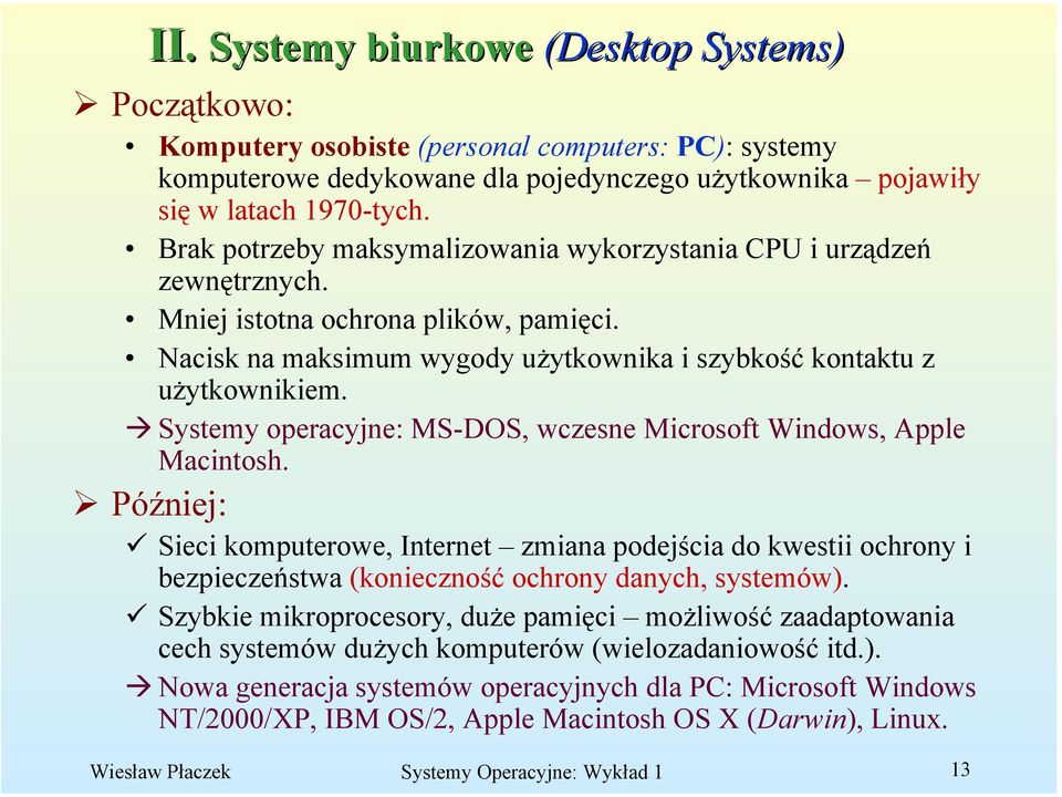 Systemy operacyjne: MS-DOS, wczesne Microsoft Windows, Apple Macintosh.