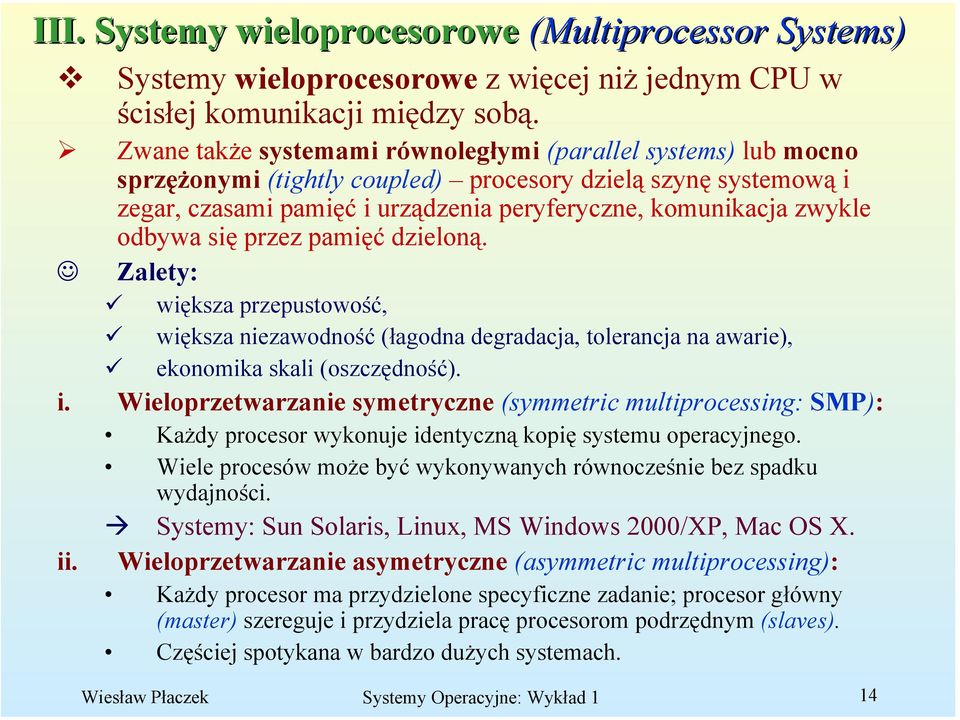 odbywa się przez pamięć dzieloną. Zalety: większa przepustowość, większa niezawodność (łagodna degradacja, tolerancja na awarie), ekonomika skali (oszczędność). i.