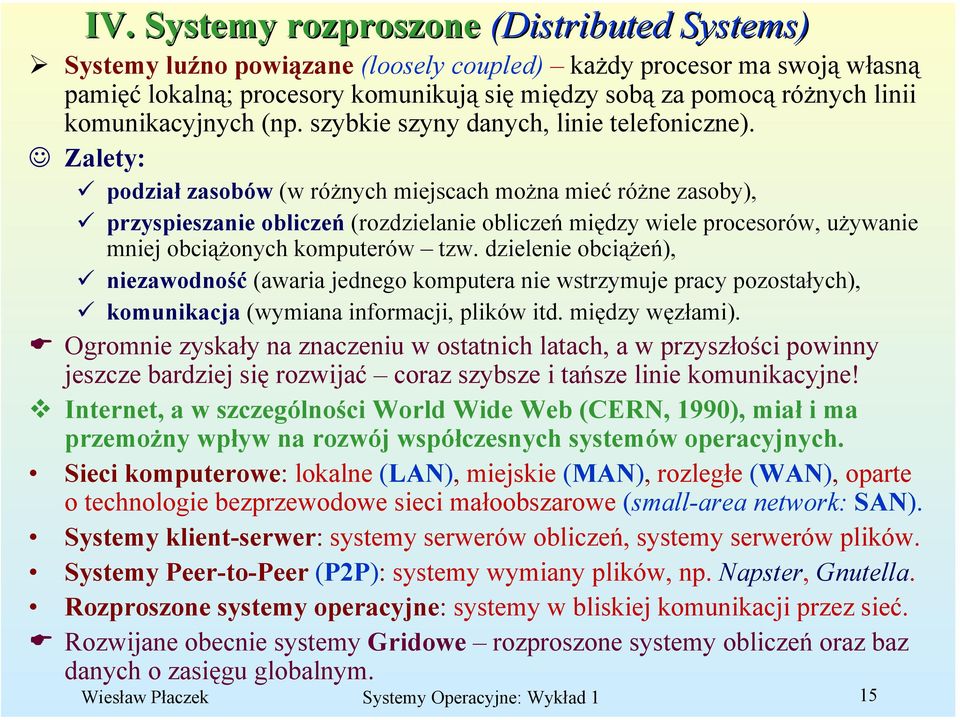 Zalety: podział zasobów (w różnych miejscach można mieć różne zasoby), przyspieszanie obliczeń (rozdzielanie obliczeń między wiele procesorów, używanie mniej obciążonych komputerów tzw.