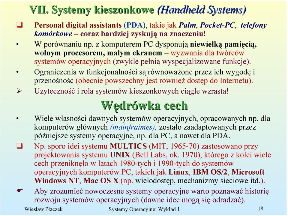 Ograniczenia w funkcjonalności są równoważone przez ich wygodę i przenośność (obecnie powszechny jest również dostęp do Internetu). Użyteczność i rola systemów kieszonkowych ciągle wzrasta!