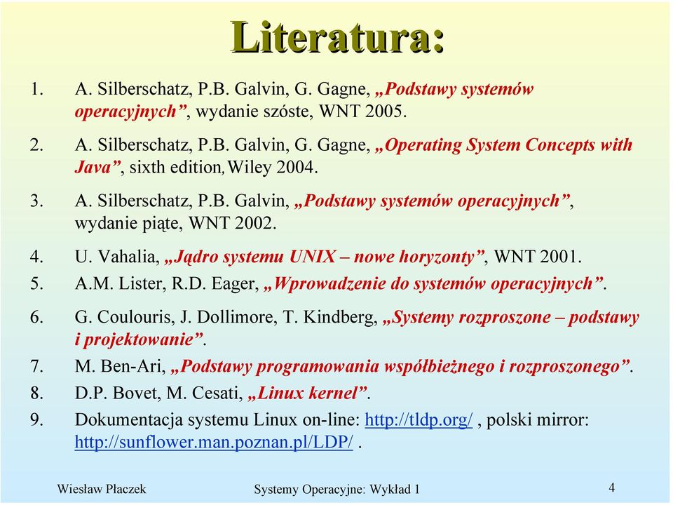 Eager, Wprowadzenie do systemów operacyjnych. 6. G. Coulouris, J. Dollimore, T. Kindberg, Systemy rozproszone podstawy i projektowanie. 7. M.