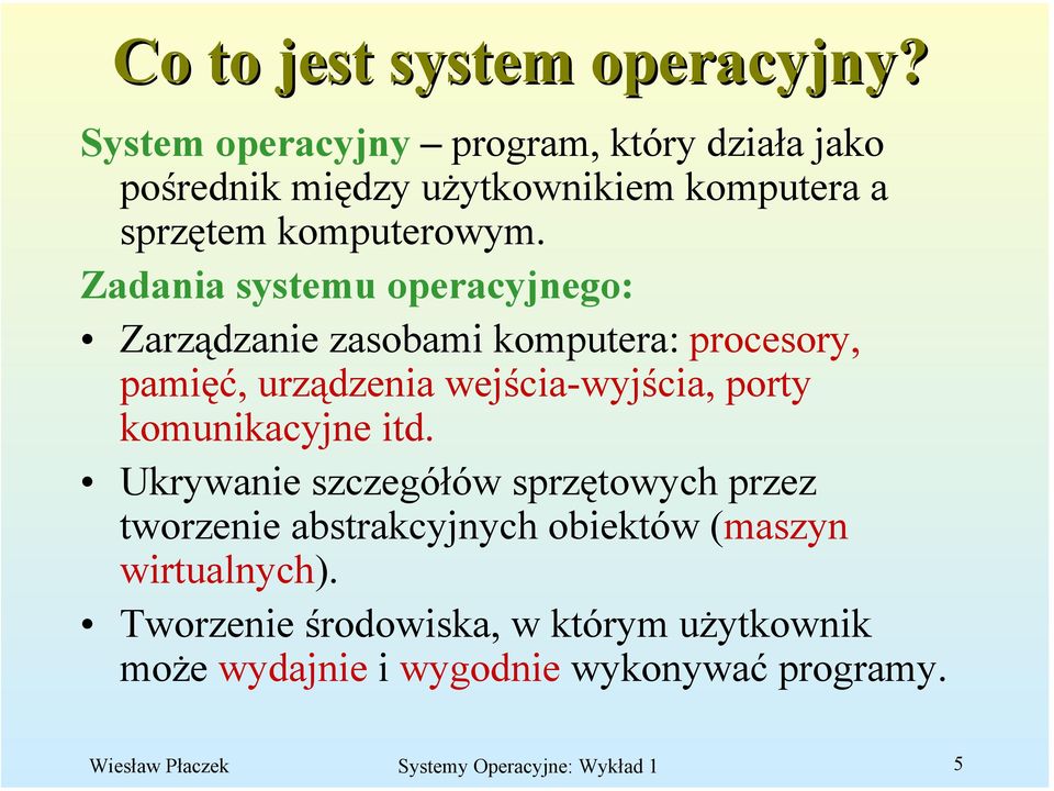 Zadania systemu operacyjnego: Zarządzanie zasobami komputera: procesory, pamięć, urządzenia wejścia-wyjścia, porty