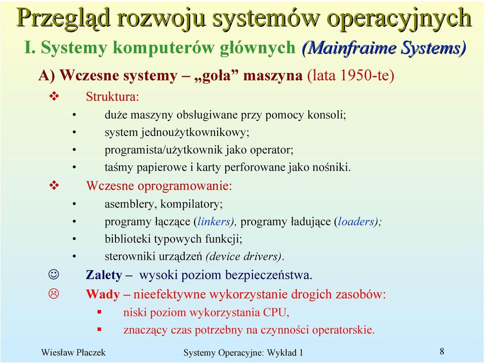 jednoużytkownikowy; programista/użytkownik jako operator; taśmy papierowe i karty perforowane jako nośniki.