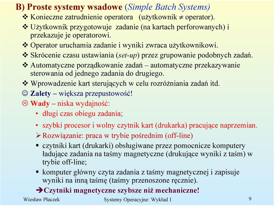 Automatyczne porządkowanie zadań automatyczne przekazywanie sterowania od jednego zadania do drugiego. Wprowadzenie kart sterujących w celu rozróżniania zadań itd. Zalety większa przepustowość!