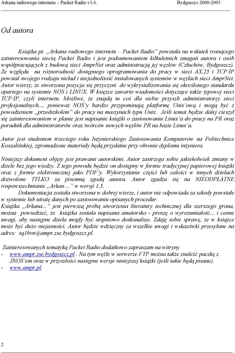 AmprNet oraz administracją jej węzłów (Człuchów, Bydgoszcz). Ze względu na różnorodność dostępnego oprogramowania do pracy w sieci AX.
