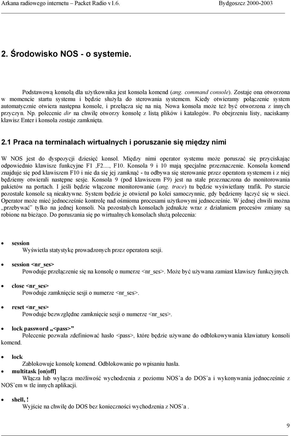 polecenie dir na chwilę otworzy konsolę z listą plików i katalogów. Po obejrzeniu listy, naciskamy klawisz Enter i konsola zostaje zamknięta. 2.