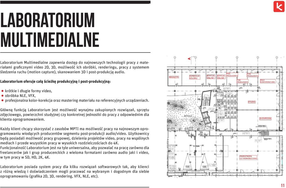 Laboratorium oferuje całą ścieżkę produkcyjną i post-produkcyjną: krótkie i długie formy video, obróbka NLE, VFX, profesjonalna kolor-korekcja oraz mastering materiału na referencyjnych urządzeniach.