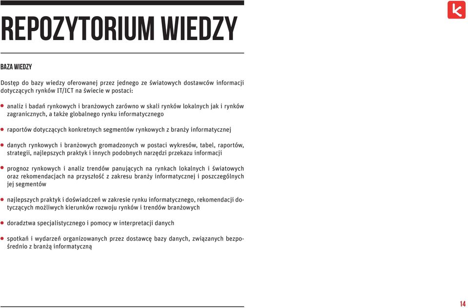 branżowych gromadzonych w postaci wykresów, tabel, raportów, strategii, najlepszych praktyk i innych podobnych narzędzi przekazu informacji prognoz rynkowych i analiz trendów panujących na rynkach