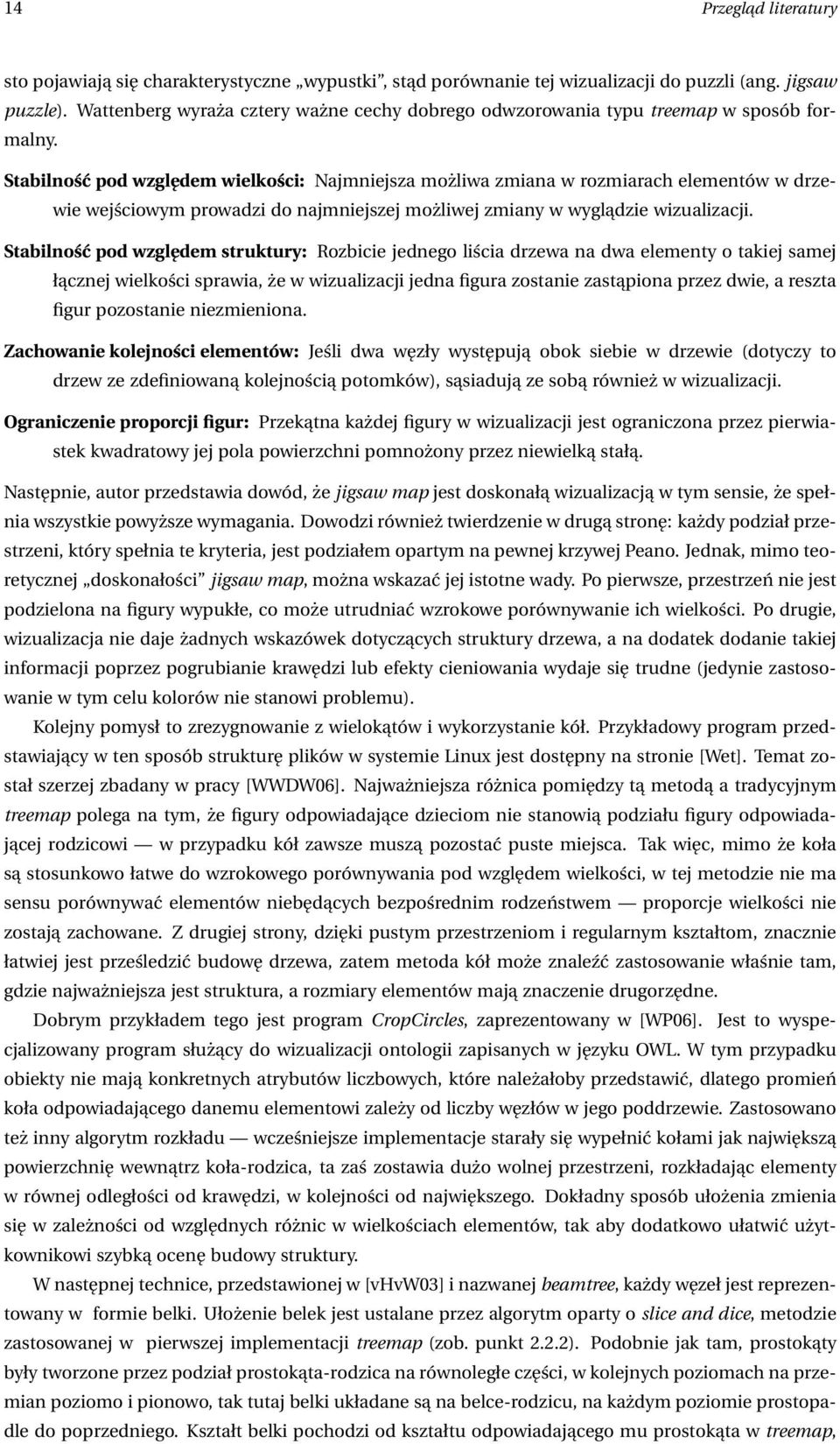 Stabilność pod względem wielkości: Najmniejsza możliwa zmiana w rozmiarach elementów w drzewie wejściowym prowadzi do najmniejszej możliwej zmiany w wyglądzie wizualizacji.