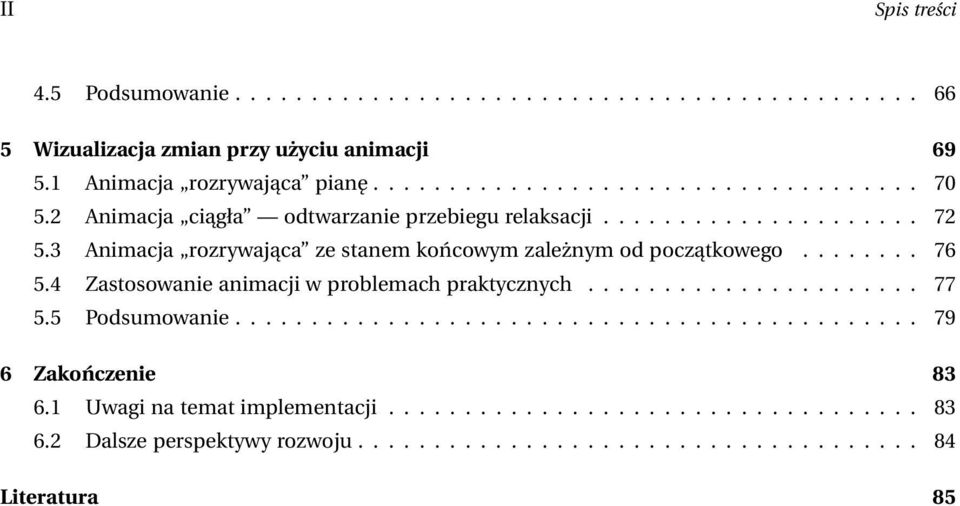 4 Zastosowanie animacji w problemach praktycznych...................... 77 5.5 Podsumowanie............................................. 79 6 Zakończenie 83 6.