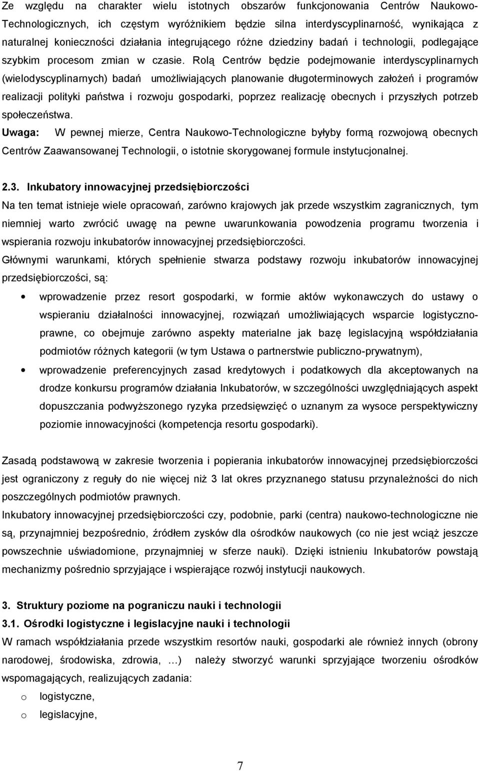 Rol Centrów b dzie podejmowanie interdyscyplinarnych (wielodyscyplinarnych) bada umo liwiaj cych planowanie d ugoterminowych za i programów realizacji polityki pa stwa i rozwoju gospodarki, poprzez