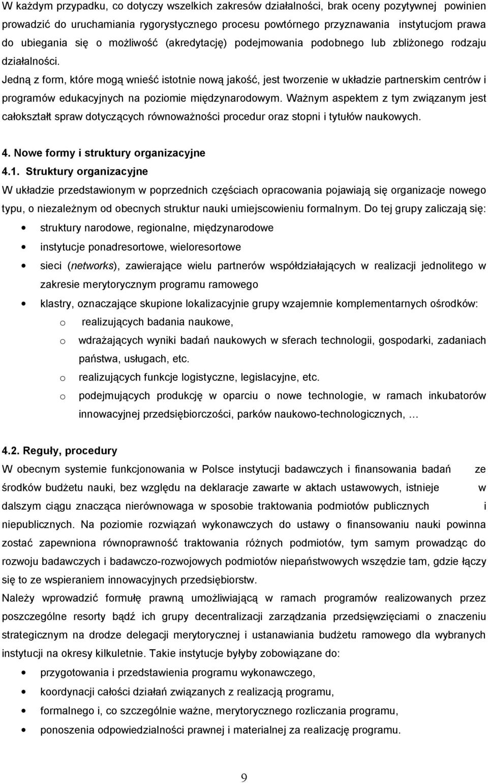 Jedn z form, które mog wnie istotnie now jako, jest tworzenie w uk adzie partnerskim centrów i programów edukacyjnych na poziomie mi dzynarodowym.