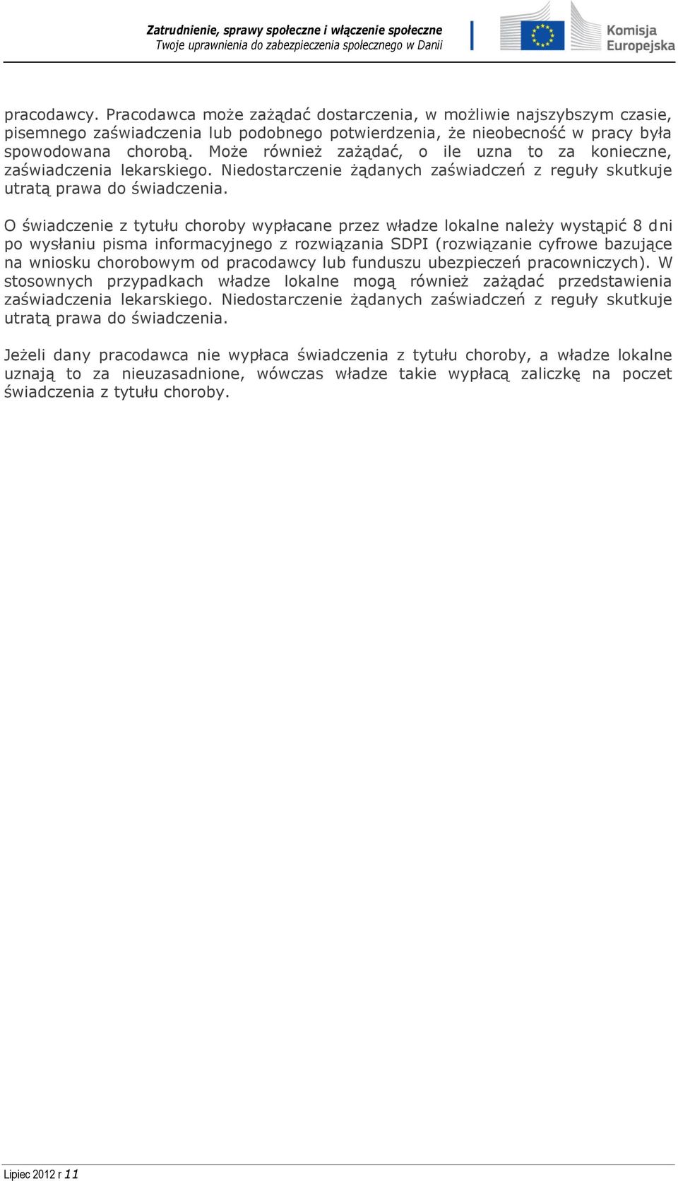 O świadczenie z tytułu choroby wypłacane przez władze lokalne należy wystąpić 8 dni po wysłaniu pisma informacyjnego z rozwiązania SDPI (rozwiązanie cyfrowe bazujące na wniosku chorobowym od