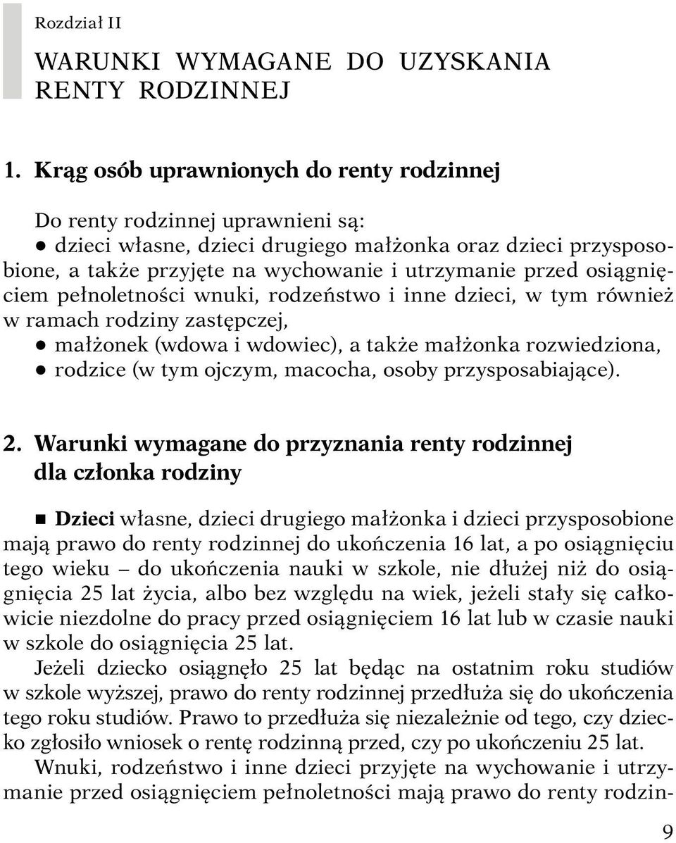 osiągnięciem pełnoletności wnuki, rodzeństwo i inne dzieci, w tym również w ramach rodziny zastępczej, q małżonek (wdowa i wdowiec), a także małżonka rozwiedziona, q rodzice (w tym ojczym, macocha,