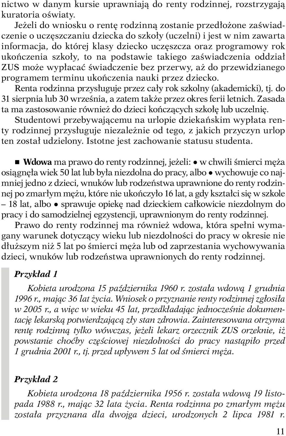 ukończenia szkoły, to na podstawie takiego zaświadczenia oddział ZUS może wypłacać świadczenie bez przerwy, aż do przewidzianego programem terminu ukończenia nauki przez dziecko.