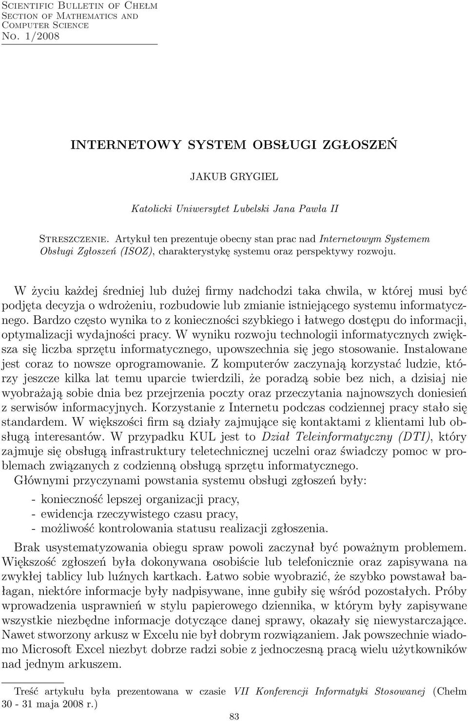 W życiu każdej średniej lub dużej firmy nadchodzi taka chwila, w której musi być podjęta decyzja o wdrożeniu, rozbudowie lub zmianie istniejącego systemu informatycznego.