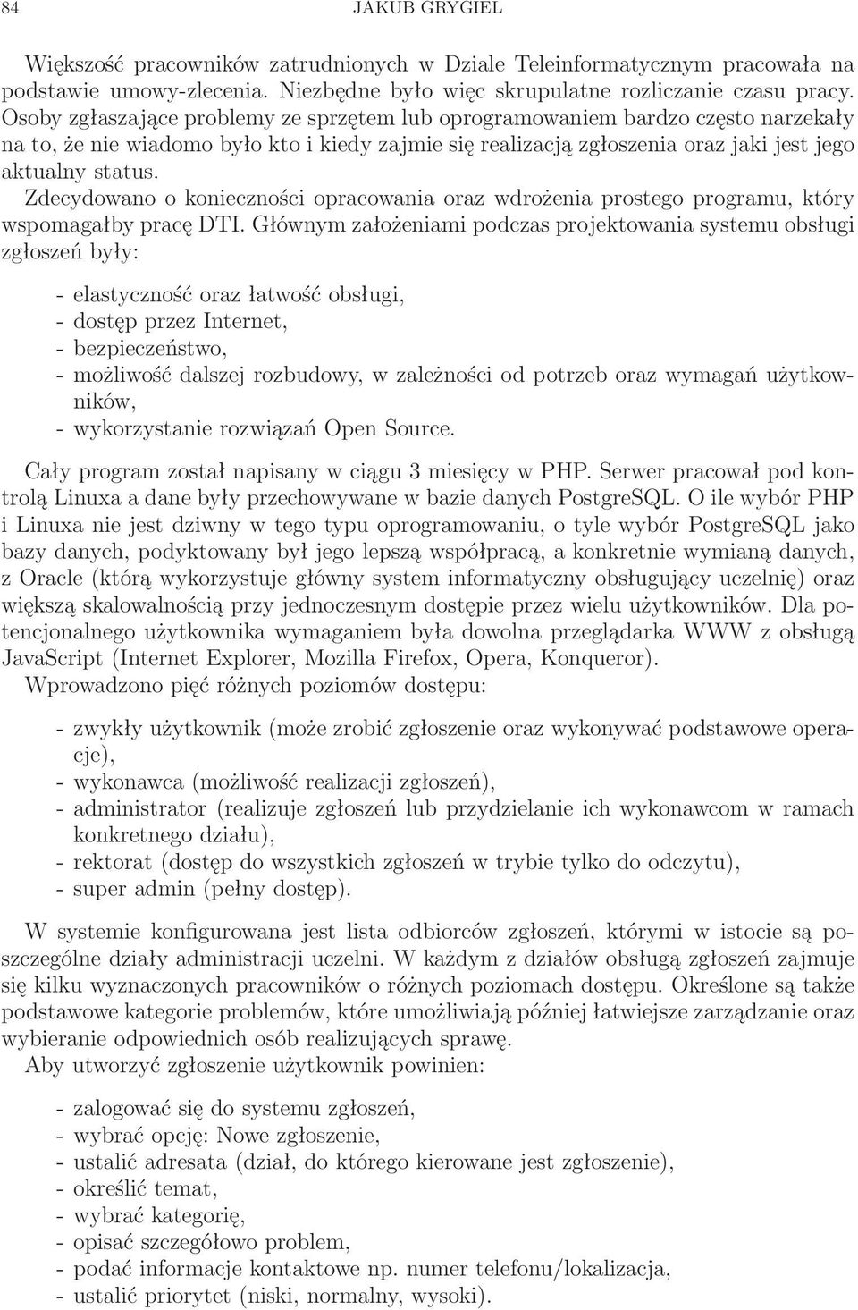 Zdecydowano o konieczności opracowania oraz wdrożenia prostego programu, który wspomagałby pracę DTI.