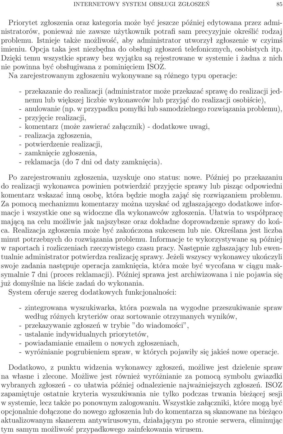 Dzięki temu wszystkie sprawy bez wyjątku są rejestrowane w systemie i żadna z nich nie powinna być obsługiwana z pominięciem ISOZ.