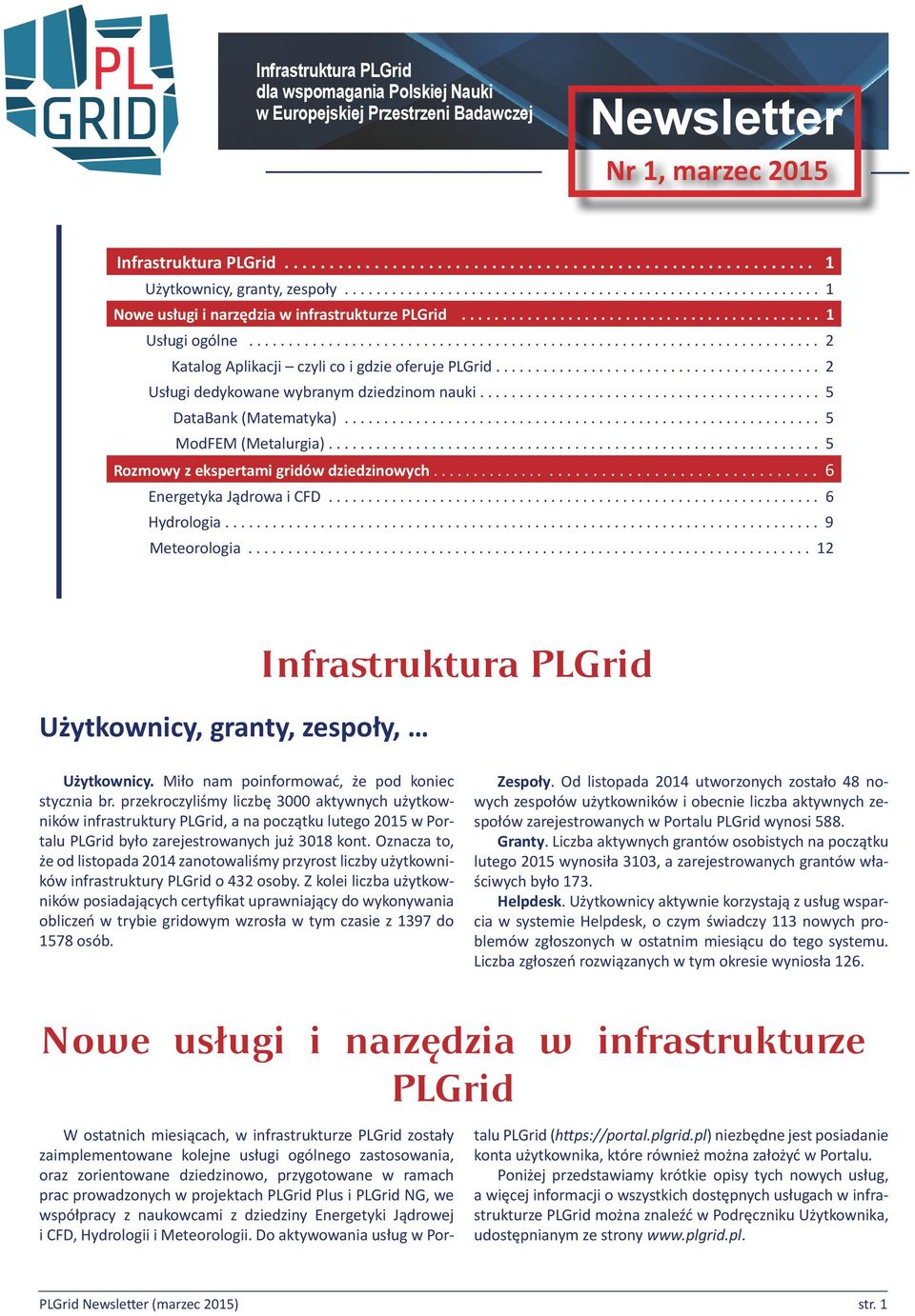 ....................................................................... 2 Katalog Aplikacji czyli co i gdzie oferuje PLGrid......................................... 2 Usługi dedykowane wybranym dziedzinom nauki.